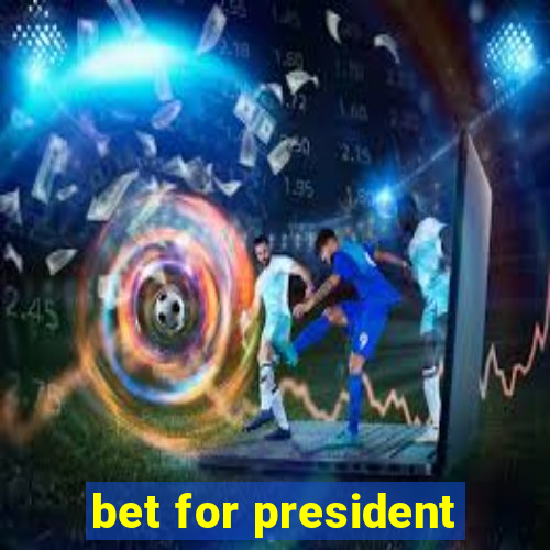 bet for president